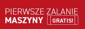 Pierwsze zalanie maszyny GRATIS